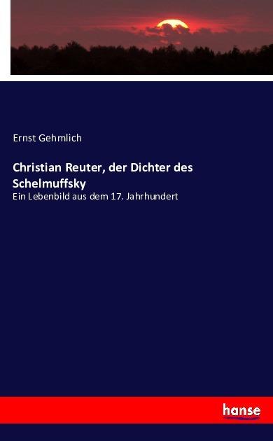 Produktbild Christian Reuter, der Dichter des Schelmuffsky (Ernst Gehmlich, 2016)