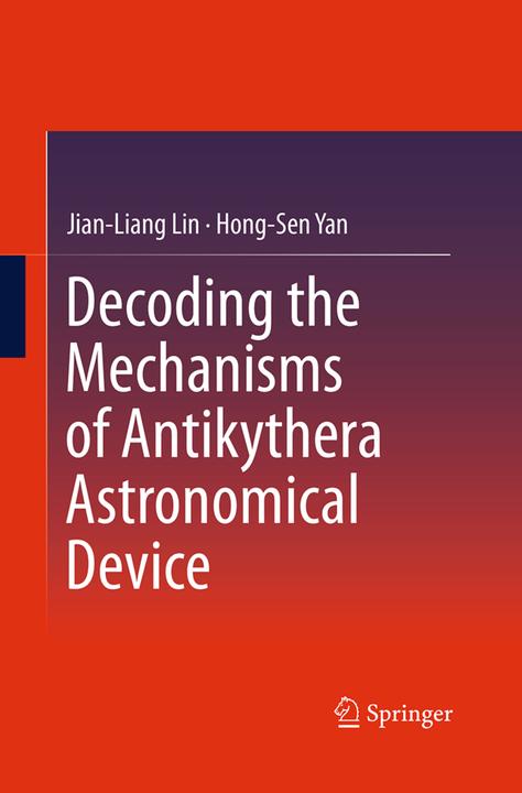 Produktbild Decoding the Mechanisms of Antikythera Astronomical Device (Niederländisch, Jian-Liang Lin, Hong-Sen Yan, 2016)