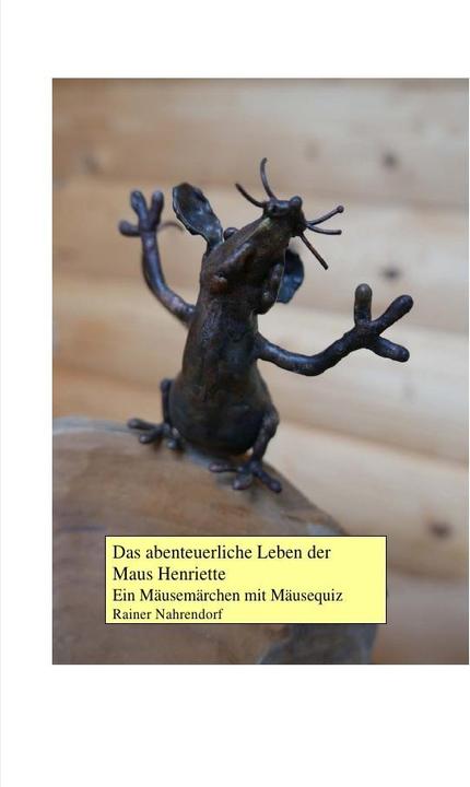 Produktbild Das abenteuerliche Leben der Maus Henriette (Rainer Nahrendorf, Deutsch)