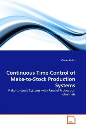 Produktbild Continuous Time Control of Make-to-Stock Production Systems (Önder Bulut, 2011)