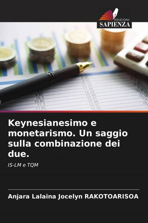 Image du produit Keynesianesimo e monetarismo. Un saggio sulla combinazione dei due. (Anjara Lalaina Jocelyn Rakotoarisoa, 2022)