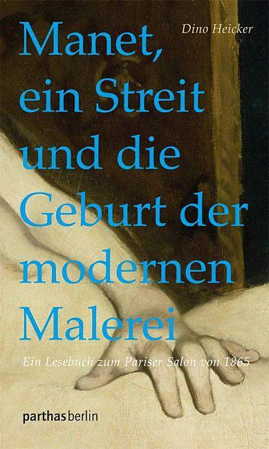 Manet, ein Streit und die Geburt der modernen Malerei (Deutsch, Dino Heicker, 2015)