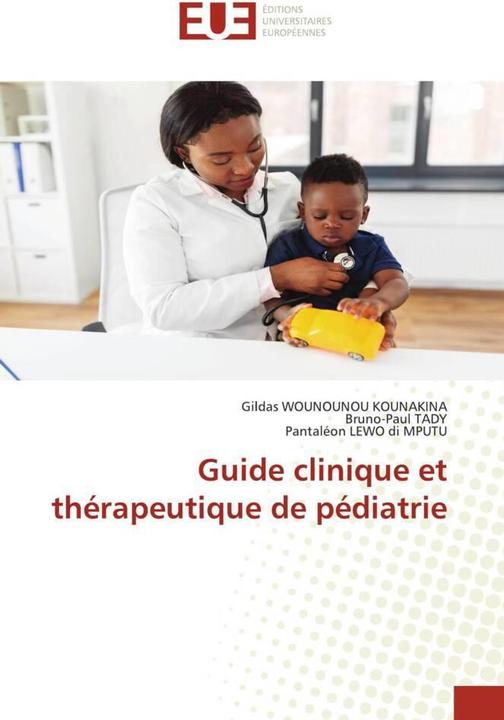 Produktbild Guide clinique et thérapeutique de pédiatrie (Gildas WOUNOUNOU KOUNAKINA, Pantaléon LEWO di MPUTU, Bruno-Paul TADY, 2023)