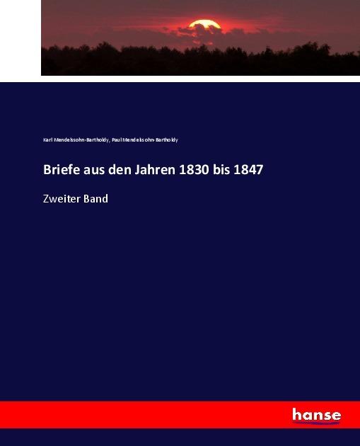 Produktbild Briefe aus den Jahren 1830 bis 1847 (Deutsch, Karl Mendelssohn-Bartholdy, Paul Mendelssohn-Bartholdy, 2017)
