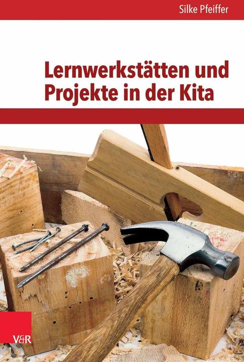 Produktbild Lernwerkstätten und Projekte in der Kita (Deutsch, Silke Pfeiffer, 2017)