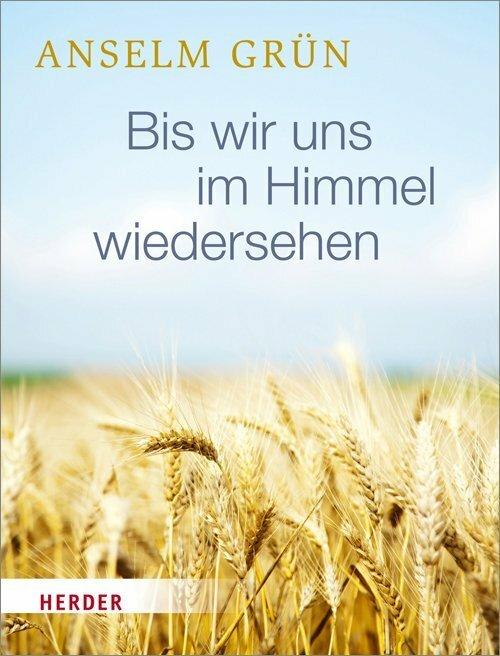 Produktbild Bis wir uns im Himmel wiedersehen (Deutsch, Anselm Grün, 2016)