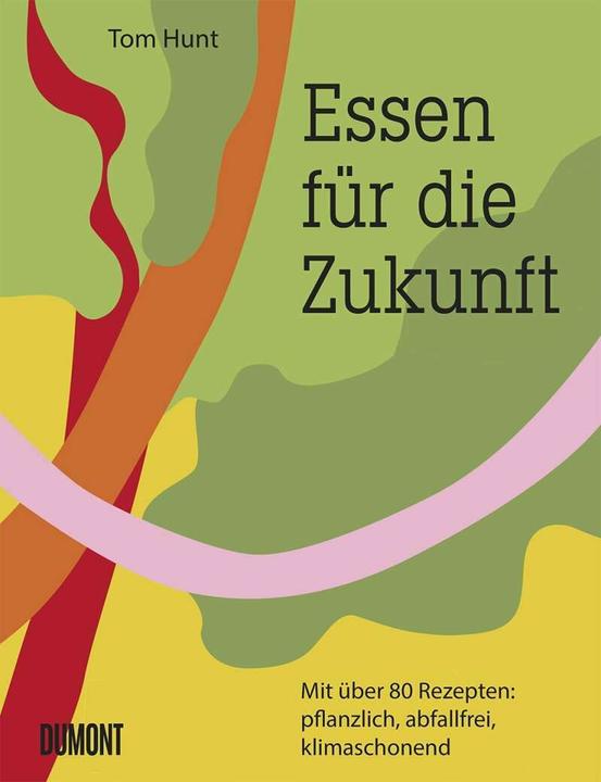 Produktbild Essen für die Zukunft (Deutsch, Alexandra Titze-Grabec, Tom Hunt, 2020)