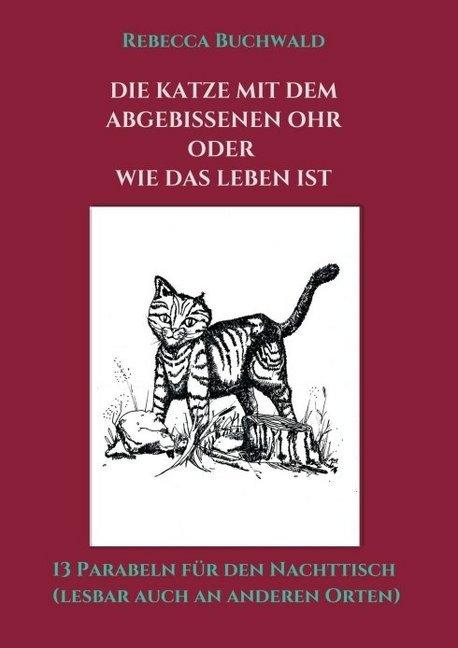 Produktbild Die Katze mit dem abgebissenen Ohr oder wie das Leben ist (Deutsch, Rebecca Buchwald, 2016)