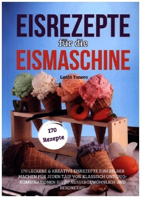 Produktbild Elektrobock Eisrezepte für die Eismaschine (Deutsch, Lonia Tonero, 2024)