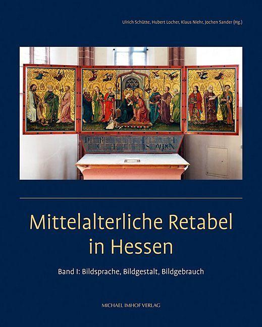 Produktbild Mittelalterliche Retabel in Hessen (Deutsch, Ulrich Schütte, Hubert Locher, Klaus Niehr, Jochen Sander, 2019)