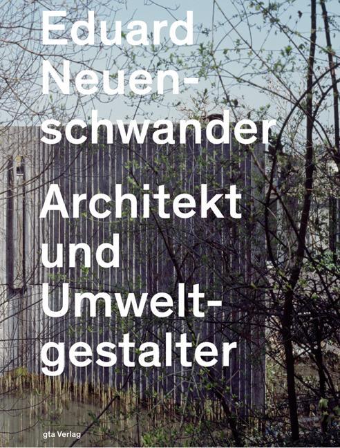 Produktbild Eduard Neuenschwander Architekt und Umweltgestalter (Deutsch, Axel Simon, 2022)