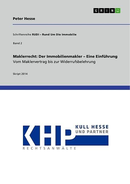Produktbild Maklerrecht: Der Immobilienmakler - Eine Einführung. Vom Maklervertrag bis zur Widerrufsbelehrung (Deutsch, Peter Hesse, 2014)