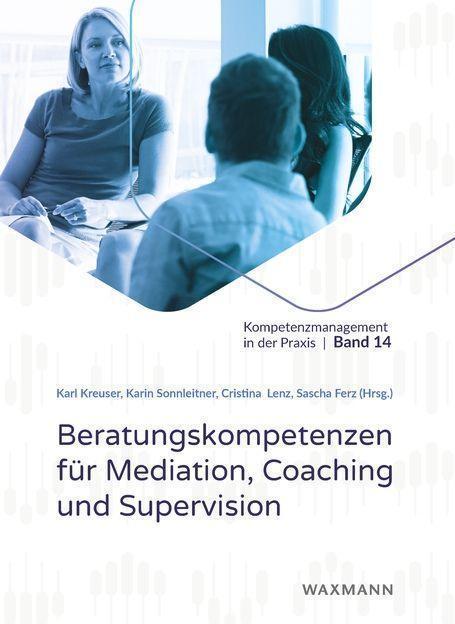 Produktbild Beratungskompetenzen für Mediation, Coaching und Supervision (Deutsch, Thomas Robrecht, Sascha Ferz, Yvonne Hofstetter Rogger, Cristina Lenz, Karin Sonnleitner, John Erpenbeck, Karl Kreuser, 2022)