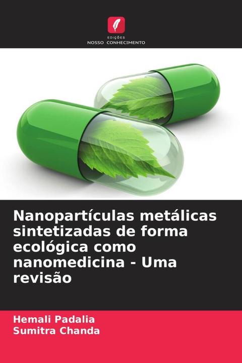 Produktbild Nanopartículas metálicas sintetizadas de forma ecológica como nanomedicina - Uma revisão (Hemali Padalia, Sumitra Chanda, 2024)