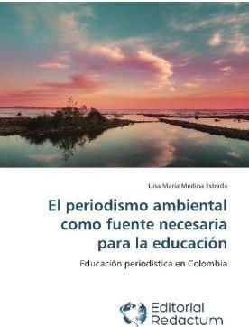 El periodismo ambiental como fuente necesaria para la educación (Lina María Medina Estrada, 2014)