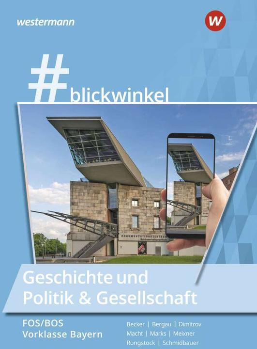 Produktbild #blickwinkel / #blickwinkel - Geschichte/Sozialkunde für Fachoberschulen und Berufsoberschulen (Deutsch, Silke Bergau, Gisela Becker, Torsten Marks, Antoniy Dimitrov, Holger H. Macht, 2022)