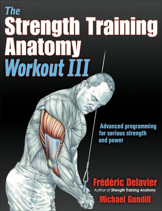 Produktbild The Strength Training Anatomy Workout III: Maximizing Results with Advanced Training Techniques (Englisch, Frederic Delavier, Michael Gundill, 2019)