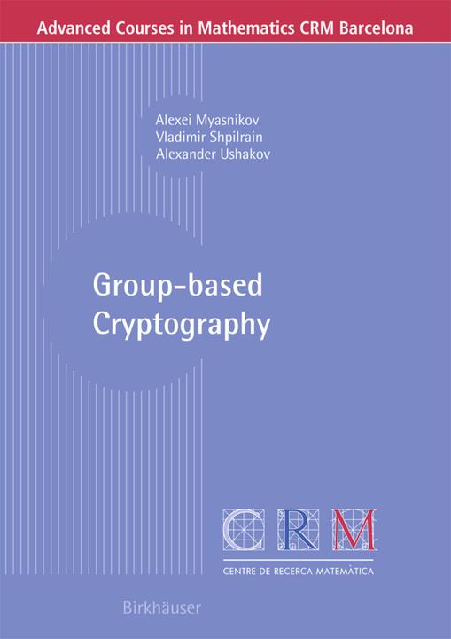 Produktbild Group-based Cryptography (Deutsch, Alexei Myasnikov, Vladimir Shpilrain, Alexander Ushakov, 2008)