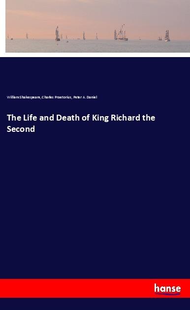 Produktbild The Life and Death of King Richard the Second (William Shakespeare, Charles Praetorius, Peter A. Daniel, 2017)