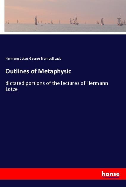 Produktbild Outlines of Metaphysic (Hermann Lotze, George Trumbull Ladd, 2018)