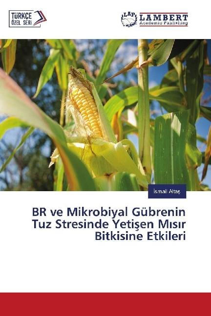 Produktbild BR ve Mikrobiyal Gübrenin Tuz Stresinde Yetisen Misir Bitkisine Etkileri (Ismail Altas, 2017)