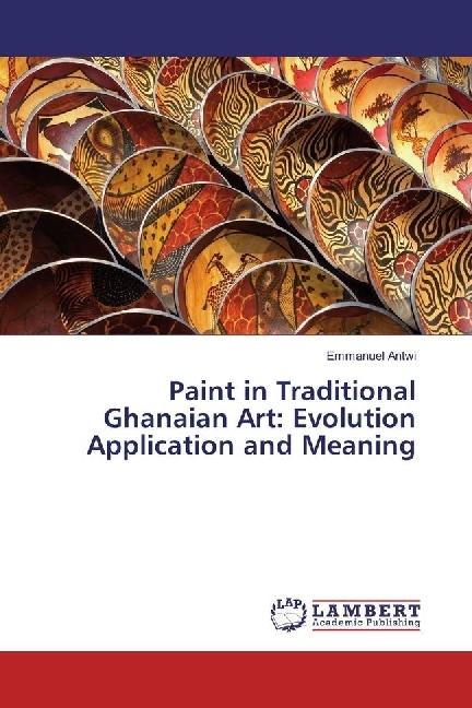 Actual product image Paint in Traditional Ghanaian Art: Evolution Application and Meaning (German, Emmanuel Antwi, 2016)