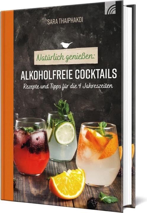 Produktbild Natürlich geniessen: Alkoholfreie Cocktails (Deutsch, Sara Thaiphakdi, 2022)
