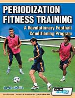 Produktbild Periodization Fitness Training - A Revolutionary Football Conditioning Program (Englisch)