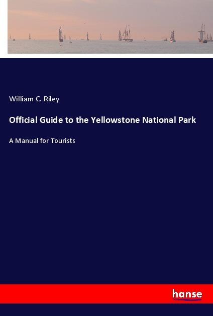 Produktbild Official Guide to the Yellowstone National Park (William C. Riley, 2017)