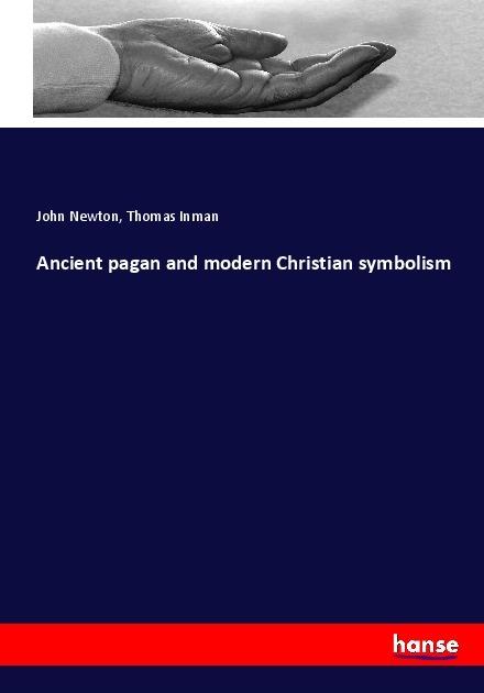 Actual product image Ancient pagan and modern Christian symbolism (German, John Newton, Thomas Inman, 2017)