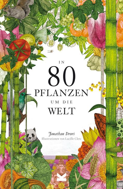 Produktbild In 80 Pflanzen um die Welt (Deutsch, Jonathan, Drori, Bettina Eschenhagen, Lucille Clerc, 2023)