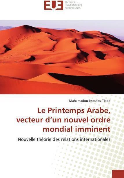 Actual product image Le Printemps Arabe, vecteur d'un nouvel ordre mondial imminent (Mahamadou Issoufou Tiado, 2020)