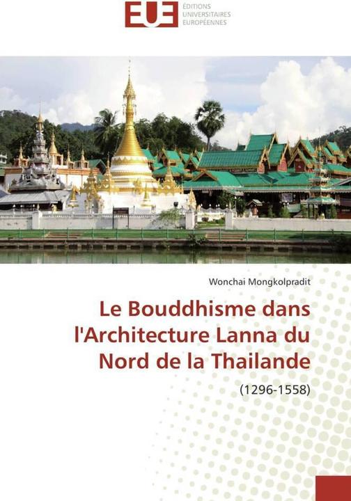 Produktbild Le Bouddhisme dans l'Architecture Lanna du Nord de la Thailande (Wonchai Mongkolpradit, 2016)