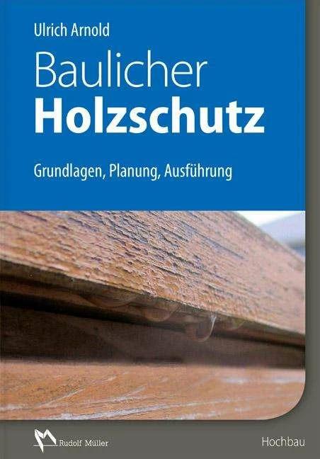 Produktbild Baulicher Holzschutz (Deutsch, Ulrich Arnold, 2016)
