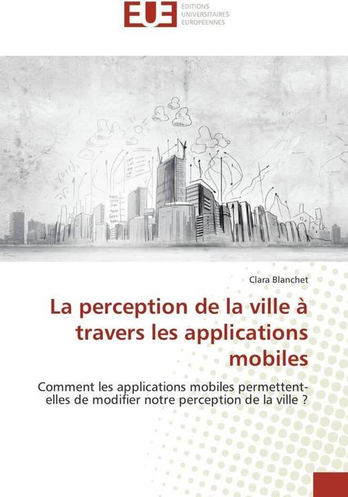 Produktbild La perception de la ville à travers les applications mobiles (Clara Blanchet, 2017)