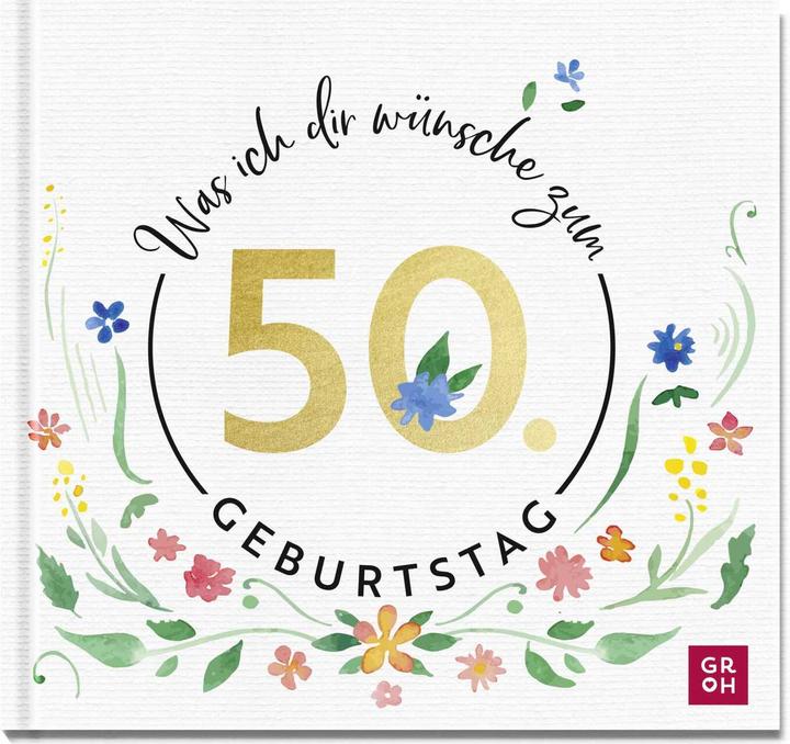 Produktbild Was ich dir wünsche zum 50. Geburtstag (Deutsch, Groh Verlag, 2023)
