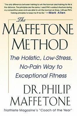 Produktbild The Maffetone Method: The Holistic, Low-Stress, No-Pain Way to Exceptional Fitness (Englisch, Philip Maffetone, 1999)