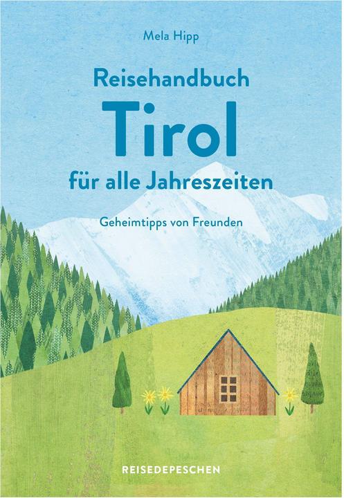 Produktbild Reisehandbuch Tirol für alle Jahreszeiten - Tirol Reiseführer (Deutsch, Reisedepeschen, Mela Hipp, 2021)
