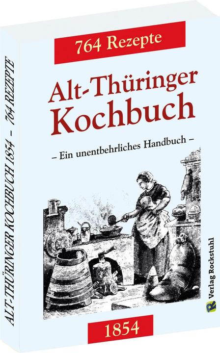 Produktbild Alt-Thüringer Kochbuch 1854 (Deutsch, Harald Rockstuhl, 2016)