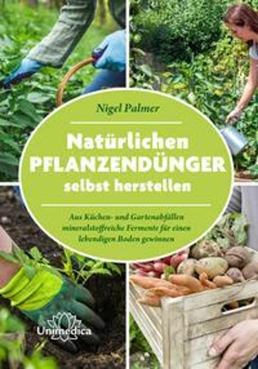 Produktbild Natürliche Pflanzendünger selbst herstellen (Deutsch, Nigel Palmer, Elisabeth Möller-Giesen, 2023)