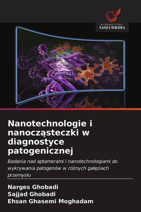 Produktbild Nanotechnologie i nanoczasteczki w diagnostyce patogenicznej (Narges Ghobadi, Ehsan Ghasemi Moghadam, Sajjad Ghobadi, 2020)