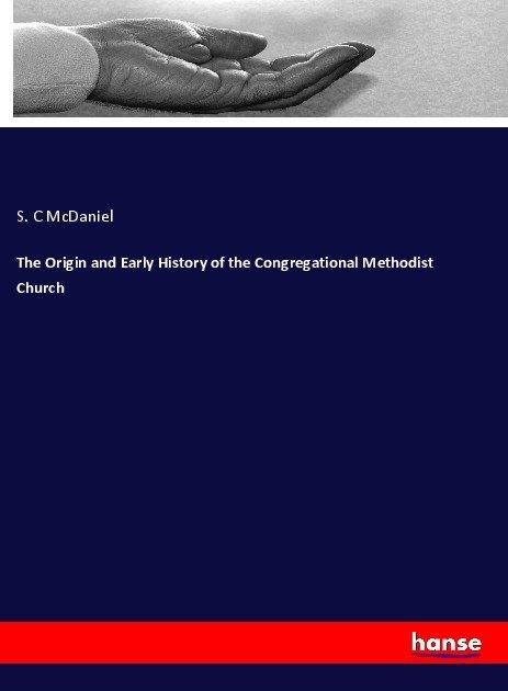 Actual product image The Origin and Early History of the Congregational Methodist Church (German, S. C McDaniel, 2017)
