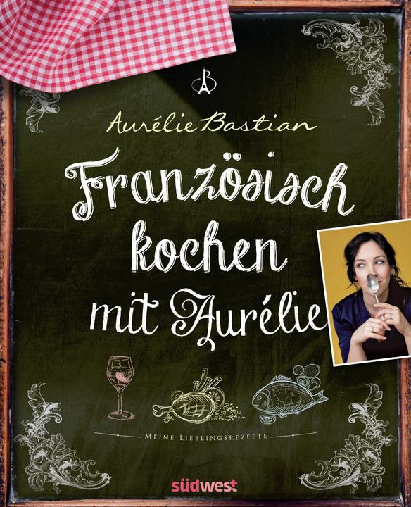 Image du produit Französisch kochen mit Aurélie (Allemand, Aurélie Bastian, 2023)