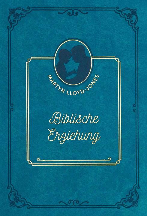 Produktbild Biblische Erziehung (Deutsch, David Martyn Lloyd-Jones, 2024)