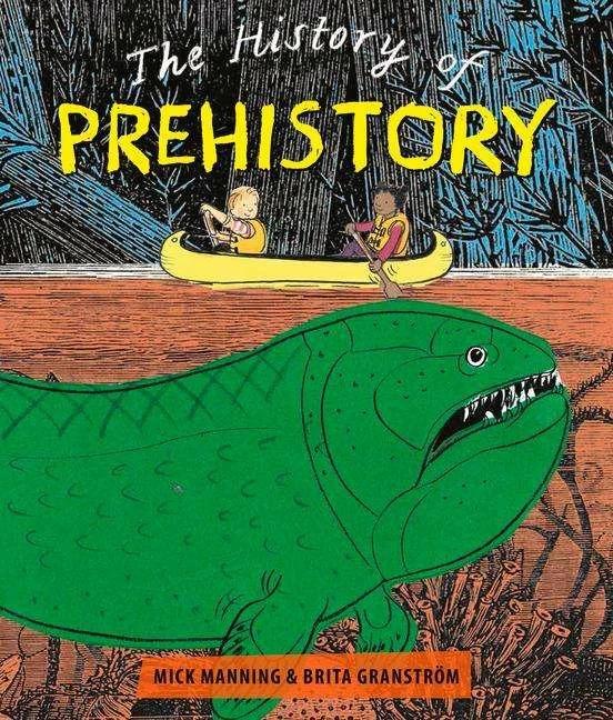Produktbild The History of Pre-History (Englisch, Mick Manning, Mick Manning & Brita Granstroem, Brita Granstroem, 2019)