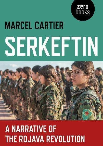 Produktbild Serkeftin: A Narrative of the Rojava Revolution (Englisch, Marcel Cartier, 2019)