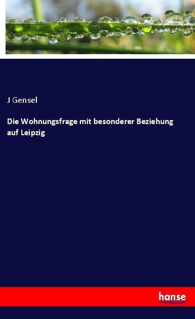 Produktbild Die Wohnungsfrage mit besonderer Beziehung auf Leipzig (J Gensel, 2017)