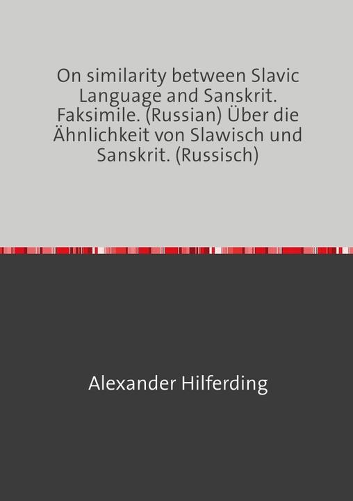 Produktbild On similarity between Slavic Language and Sanskrit. Faksimile. (Russian) Über die Ähnlichkeit von Sl (Russisch, Alexander Hilferding, 2017)