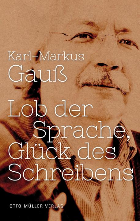 Produktbild Lob der Sprache, Glück des Schreibens (Deutsch, Karl-Markus Gauss, 2014)