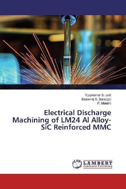 Produktbild Electrical Discharge Machining of LM24 Al Alloy-SiC Reinforced MMC (Deutsch, Vijaykumar S. Jatti, Basavraj S. Balapgol, P. Malathi, 2017)